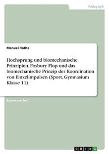 Hochsprung und biomechanische Prinzipien. Fosbury Flop und das biomechanische Prinzip der Koordination von Einzelimpulsen (Sport, Gymnasium Klasse 11): Staatsexamensarbeit