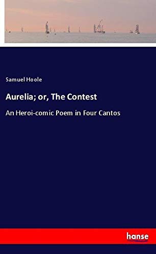 Aurelia; or, The Contest: An Heroi-comic Poem in Four Cantos
