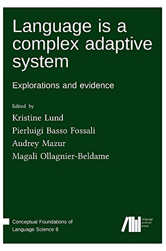 Language is a complex adaptive system: Explorations and evidence (Conceptual Foundations of Language Science)