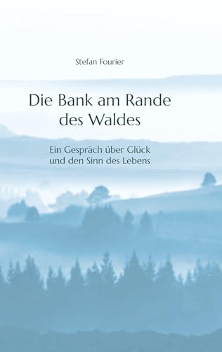 Die Bank am Rande des Waldes: Ein Gespräch über Glück und den Sinn des Lebens
