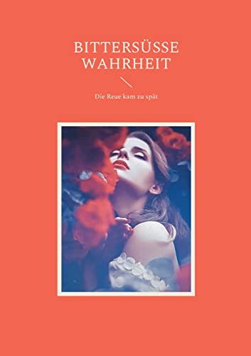 Bittersüße Wahrheit: Die Reue kam zu spät