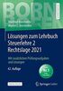 Lösungen zum Lehrbuch Steuerlehre 2 Rechtslage 2021: Mit zusätzlichen Prüfungsaufgaben und Lösungen (Bornhofen Steuerlehre 2 LÖ)
