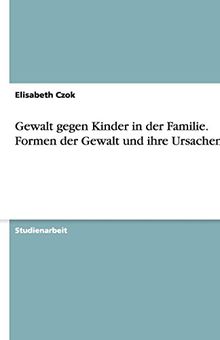 Gewalt gegen Kinder in der Familie. Formen der Gewalt und ihre Ursachen