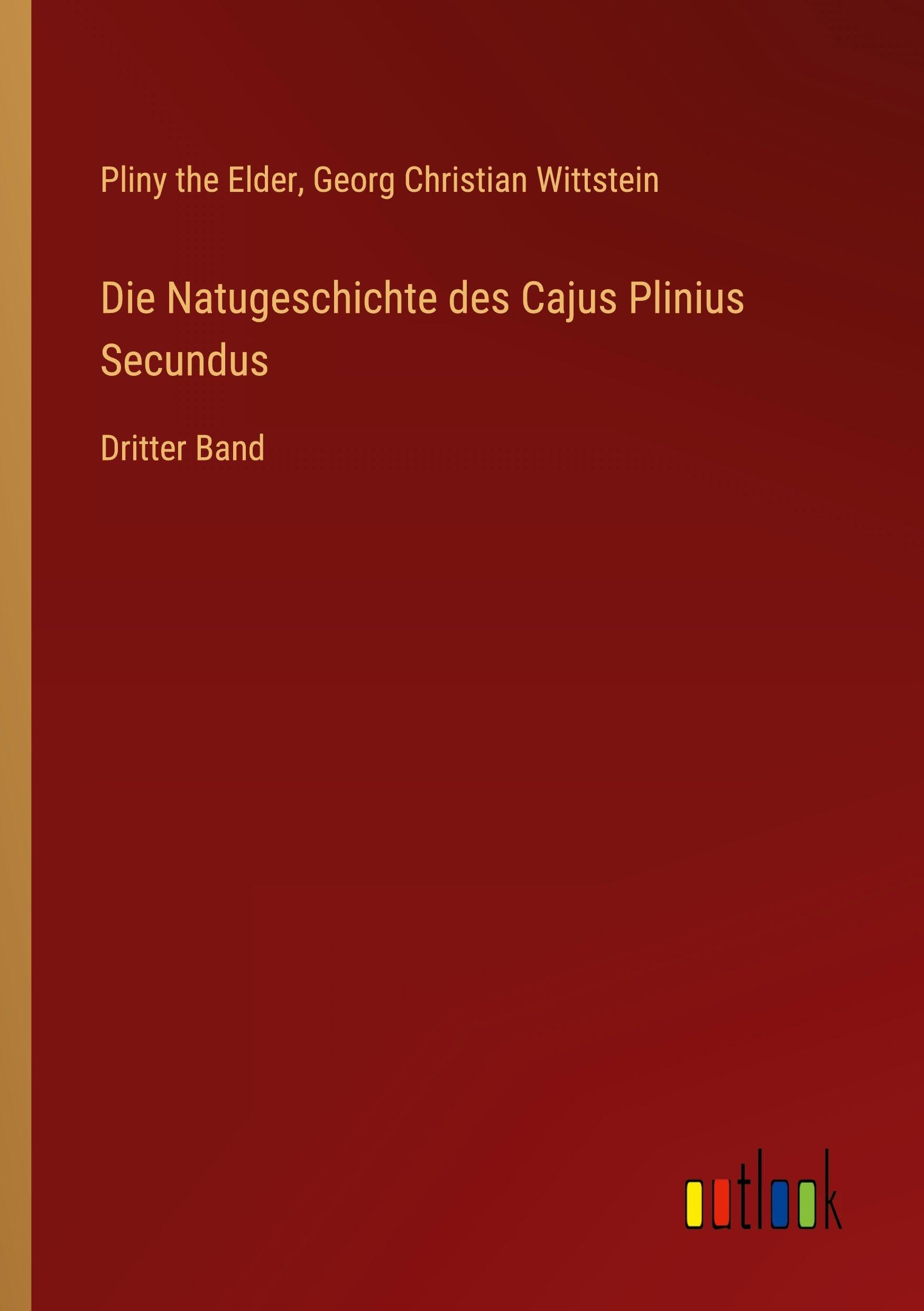 Die Natugeschichte des Cajus Plinius Secundus: Dritter Band