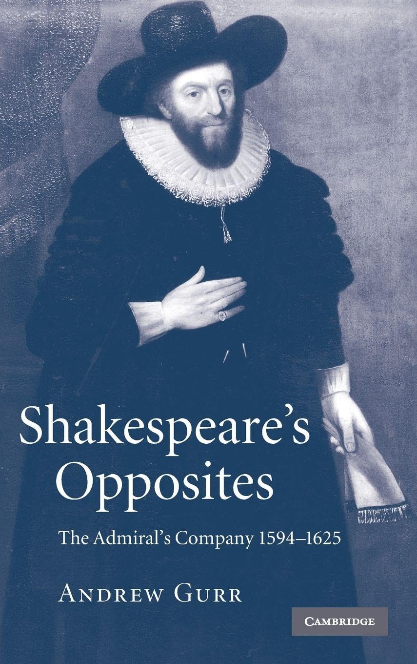 Shakespeare's Opposites: The Admiral's Company 1594-1625