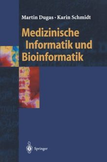 Medizinische Informatik und Bioinformatik: Ein Kompendium Für Studium Und Praxis (Springer-Lehrbuch)