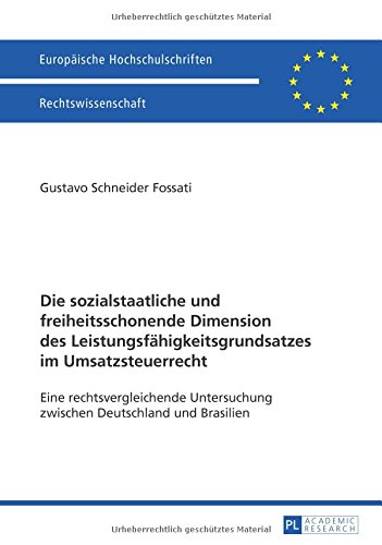 Die sozialstaatliche und freiheitsschonende Dimension des Leistungsfähigkeitsgrundsatzes im Umsatzsteuerrecht: Eine rechtsvergleichende Untersuchung ... / Publications Universitaires Européennes)