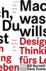 Mach, was Du willst: Design Thinking fürs Leben