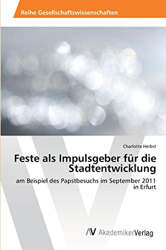 Feste als Impulsgeber für die Stadtentwicklung: am Beispiel des Papstbesuchs im September 2011 in Erfurt