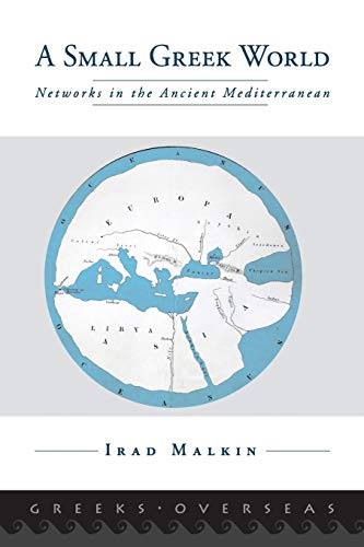 A Small Greek World: Networks In The Ancient Mediterranean (Greeks Overseas)