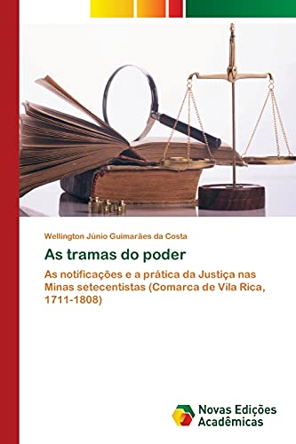 As tramas do poder: As notificações e a prática da Justiça nas Minas setecentistas (Comarca de Vila Rica, 1711-1808)