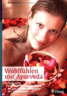 Wohlfühlen mit Ayurveda: Typgerecht: Von Tipps zwischendurch bis zum Verwöhn-Programm fürs Wochenende