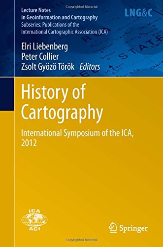 History of Cartography: International Symposium of the ICA, 2012 (Lecture Notes in Geoinformation and Cartography)