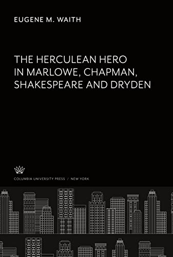 The Herculean Hero: In Marlowe, Chapman, Shakespeare and Dryden