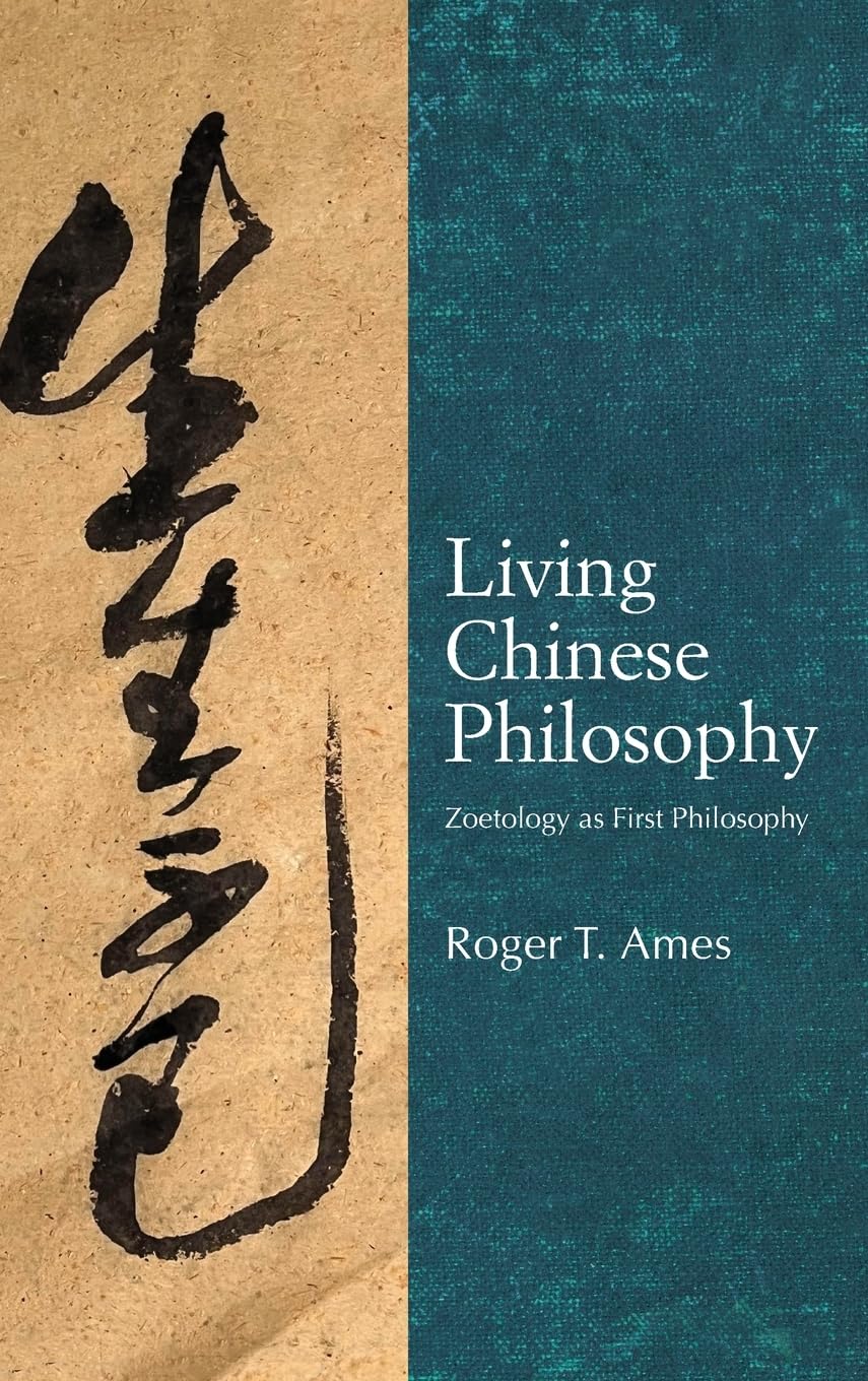 Living Chinese Philosophy: Zoetology as First Philosophy (Suny Series in Chinese Philosophy and Culture)