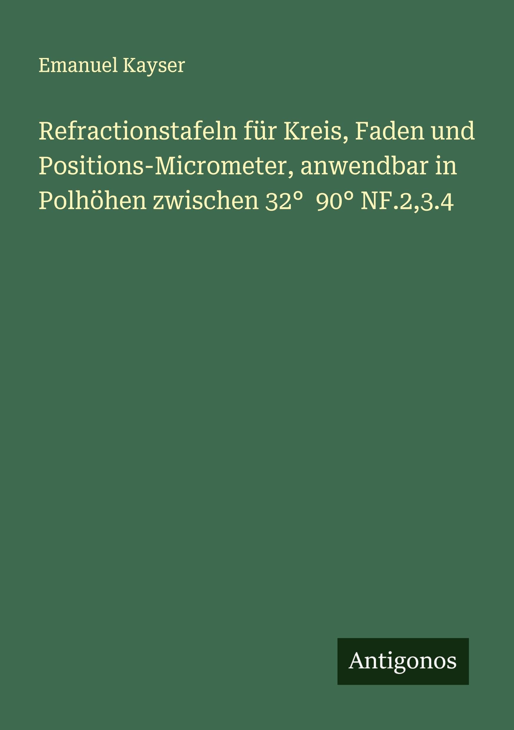 Refractionstafeln für Kreis, Faden und Positions-Micrometer, anwendbar in Polhöhen zwischen 32° 90° NF.2,3.4