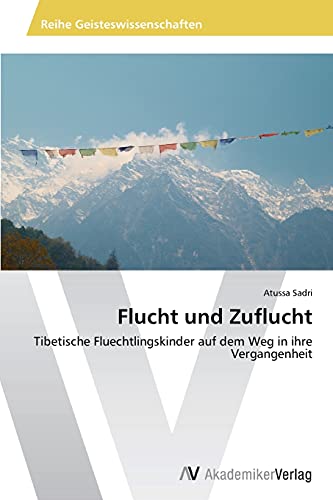 Flucht und Zuflucht: Tibetische Fluechtlingskinder auf dem Weg in ihre Vergangenheit