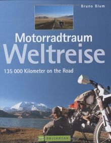 Motorradtraum Weltreise: 135 000 Kilometer on the Road