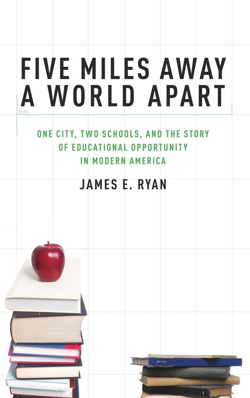 Five Miles Away, A World Apart: One City, Two Schools, and the Story of Educational Opportunity in Modern America