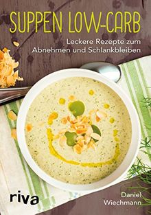 Suppen Low-Carb: Leckere Rezepte zum Abnehmen und Schlankbleiben