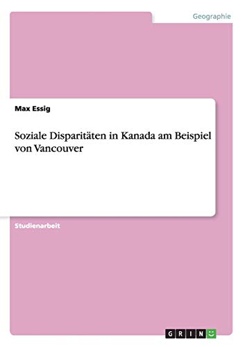 Soziale Disparitäten in Kanada am Beispiel von Vancouver