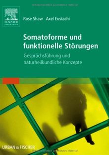 Somatoforme und funktionelle Störungen: Gesprächsführung und naturheilkundliche Konzepte