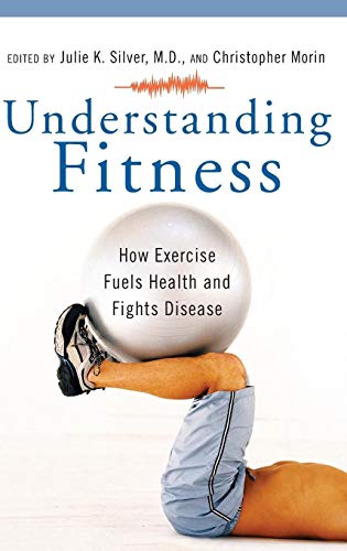Understanding Fitness: How Exercise Fuels Health and Fights Disease (The Praeger Series on Contemporary Health and Living)