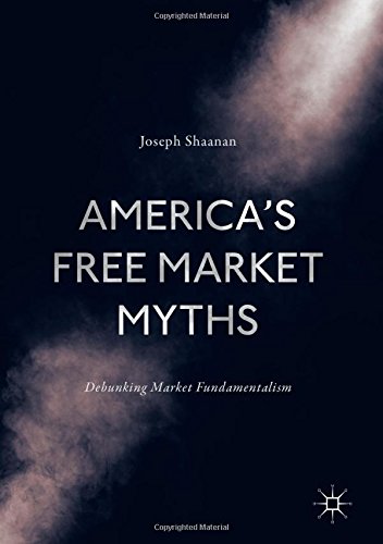 America's Free Market Myths: Debunking Market Fundamentalism