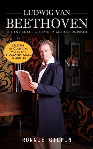 Ronnie Gilpin Ludwig Van Beethoven, The Entire Life Story Of A Genius Composer (Masters Of Classical Music The Biography Facts & Quotes), The Truth About Tonsil