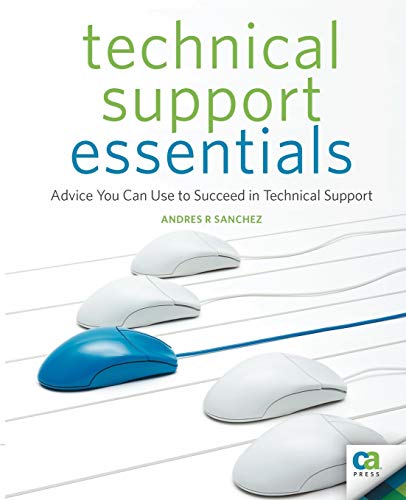 Technical Support Essentials: Advice You Can Use to Succeed in Technical Support: Advice to Succeed in Technical Support (Beginner to Intermediate)