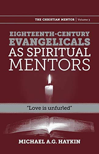 Eighteenth-century evangelicals as spiritual mentors: Love is unfurled (Christian Mentor, Band 3)