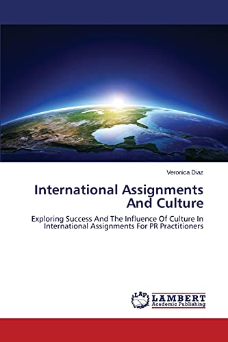 International Assignments And Culture: Exploring Success And The Influence Of Culture In International Assignments For PR Practitioners