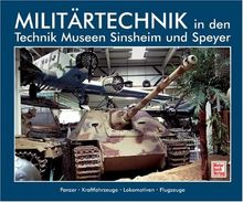 Militärtechnik in den Technik Museen Sinsheim und Speyer: Panzer - Kraftfahrzeuge - Lokomotiven - Flugzeuge