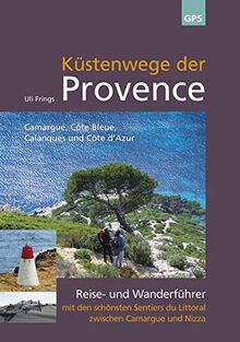 Küstenwege der Provence: Reise- und Wanderführer mit den schönsten Sentiers du Littoral zwischen Camargue und Nizza