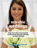 Eco-Chic Weddings: Simple Tips to Plan an Earth-Friendly, Socially Responsible, Affordable Green Wedding