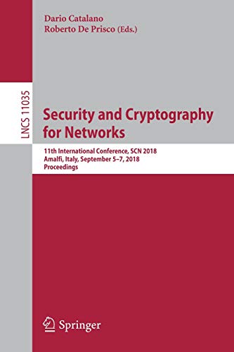 Security and Cryptography for Networks: 11th International Conference, SCN 2018, Amalfi, Italy, September 5–7, 2018, Proceedings (Lecture Notes in Computer Science, Band 11035)