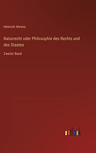 Naturrecht oder Philosophie des Rechts und des Staates: Zweiter Band