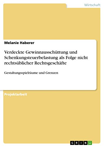 Verdeckte Gewinnausschüttung und Schenkungsteuerbelastung als Folge nicht rechtsüblicher Rechtsgeschäfte: Gestaltungsspielräume und Grenzen