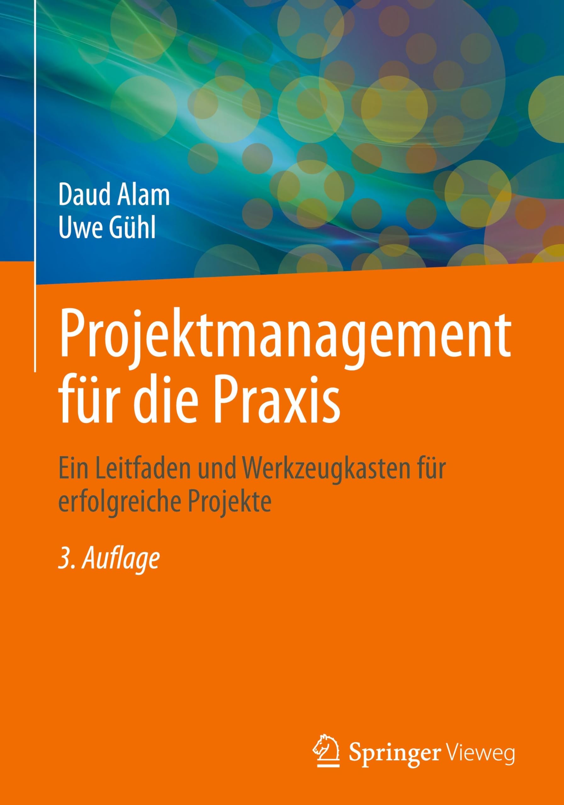 Projektmanagement für die Praxis: Ein Leitfaden und Werkzeugkasten für erfolgreiche Projekte