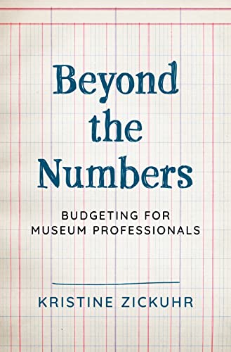 Beyond the Numbers: Budgeting for Museum Professionals (American Alliance of Museums)