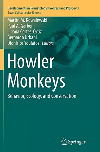 Howler Monkeys: Behavior, Ecology, and Conservation (Developments in Primatology: Progress and Prospects)