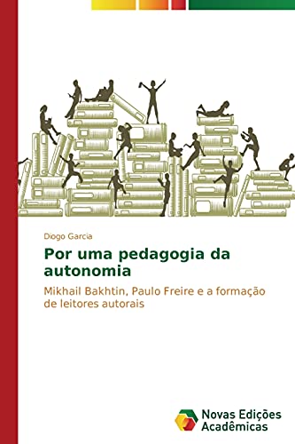 Por uma pedagogia da autonomia: Mikhail Bakhtin, Paulo Freire e a formação de leitores autorais