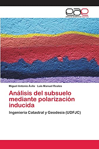 Análisis del subsuelo mediante polarización inducida: Ingenieria Catastral y Geodesia (UDFJC)