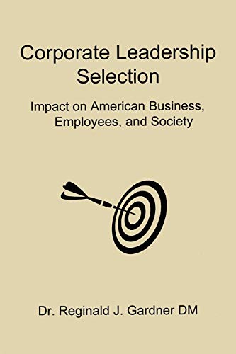 Corporate Leadership Selection: Impact on American Business, Employees, and Society