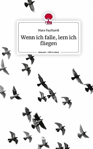 Wenn ich falle, lern ich fliegen. Life is a Story - story.one