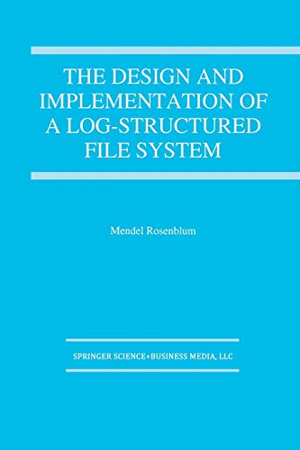 The Design and Implementation of a Log-Structured File System (The Springer International Series in Engineering and Computer Science, 303, Band 303)