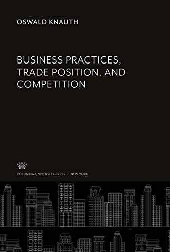 Business Practices, Trade Position, and Competition