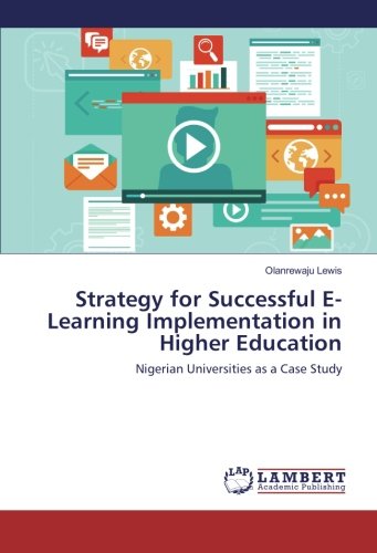Strategy for Successful E-Learning Implementation in Higher Education: Nigerian Universities as a Case Study