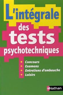 L'intégrale des tests psychotechniques : concours, examens, entretiens d'embauche, loisirs