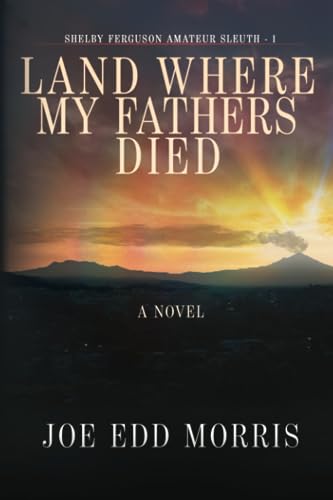 Land Where My Fathers Died (A Shelby Ferguson Novel, Band 1)